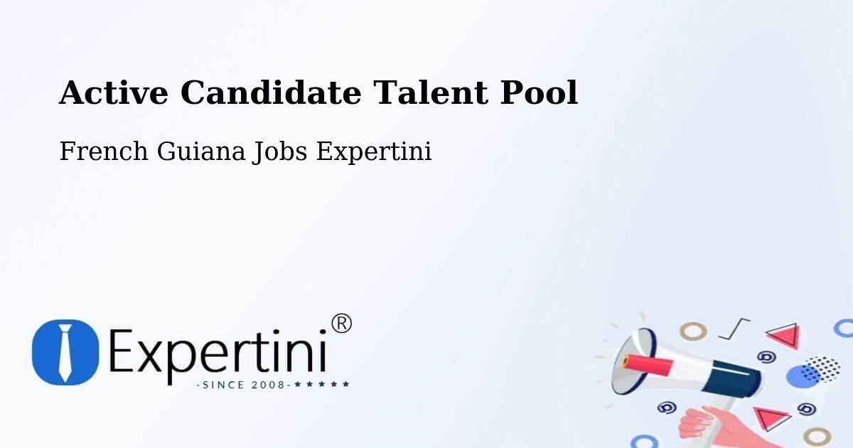 Active Candidate Talent Pool – French Guiana - French Guiana Jobs Expertini