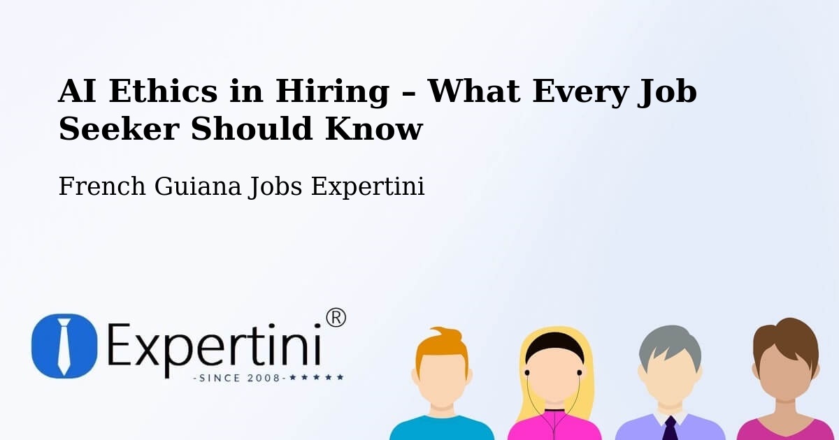 AI Ethics in Recruitment & Hiring – French Guiana - French Guiana Jobs Expertini
