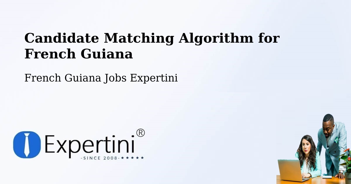 Candidate Matching Algorithm Overview – French Guiana - French Guiana Jobs Expertini