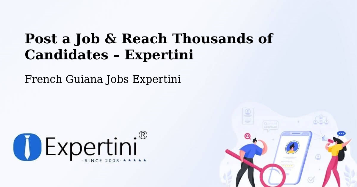 Post a Job in French Guiana – Hire the Right Talent - French Guiana Jobs Expertini