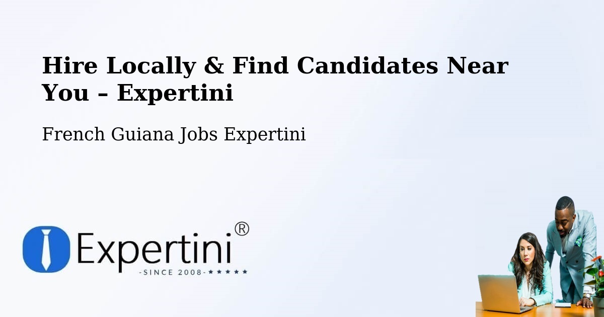 Hire Locally in French Guiana – Find Qualified Candidates Near You - French Guiana Jobs Expertini