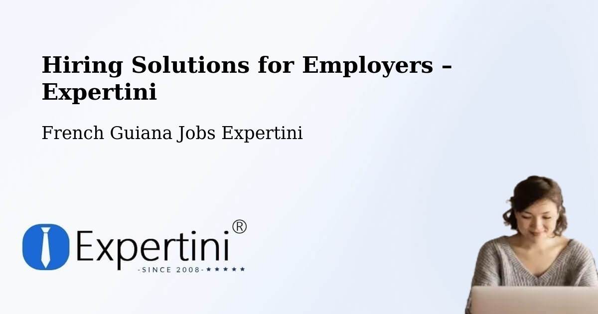 Hiring Solutions for Employers in French Guiana - French Guiana Jobs Expertini