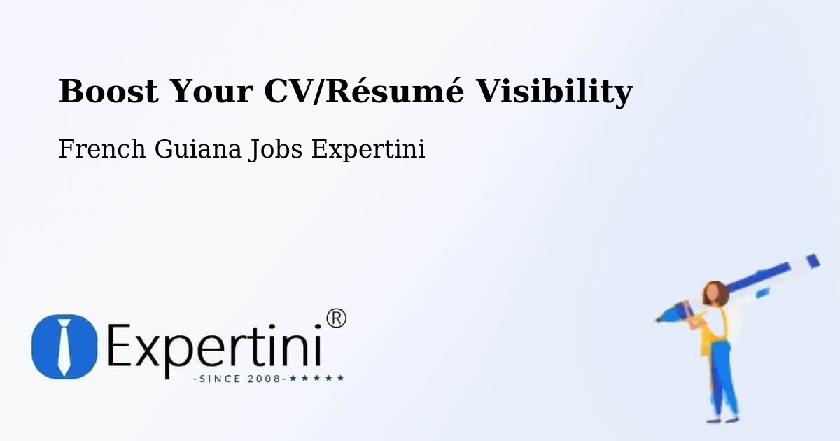 Boost Your CV/Résumé Visibility - French Guiana Jobs Expertini