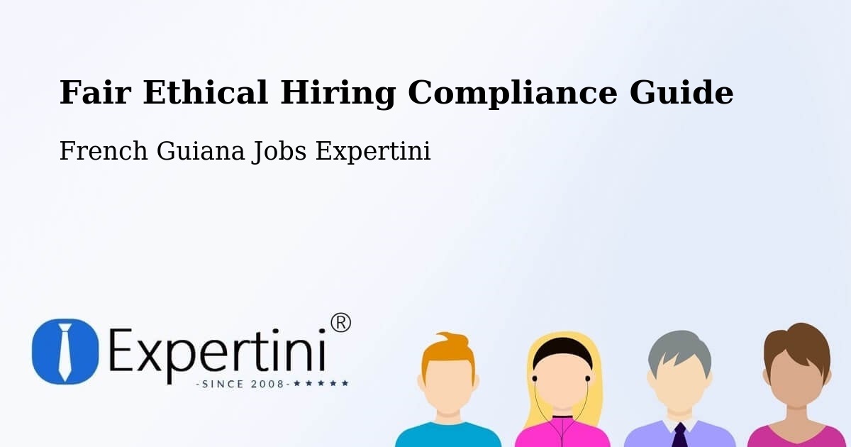 Fair Ethical Hiring Compliance Guide - French Guiana Jobs Expertini