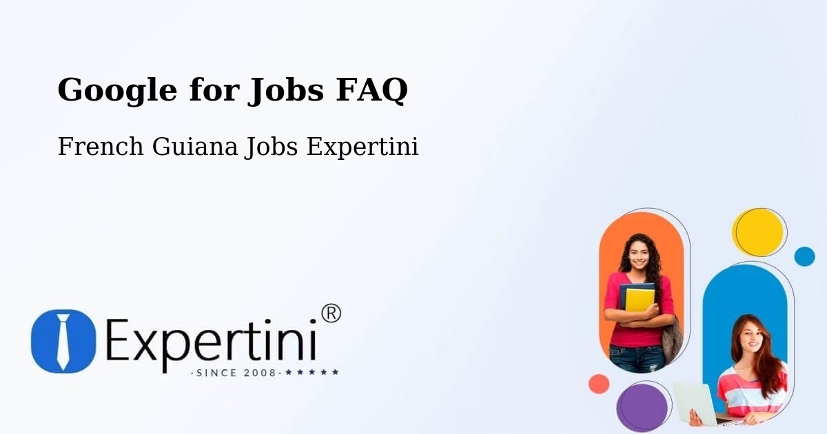 Google for Jobs FAQ - French Guiana Jobs Expertini