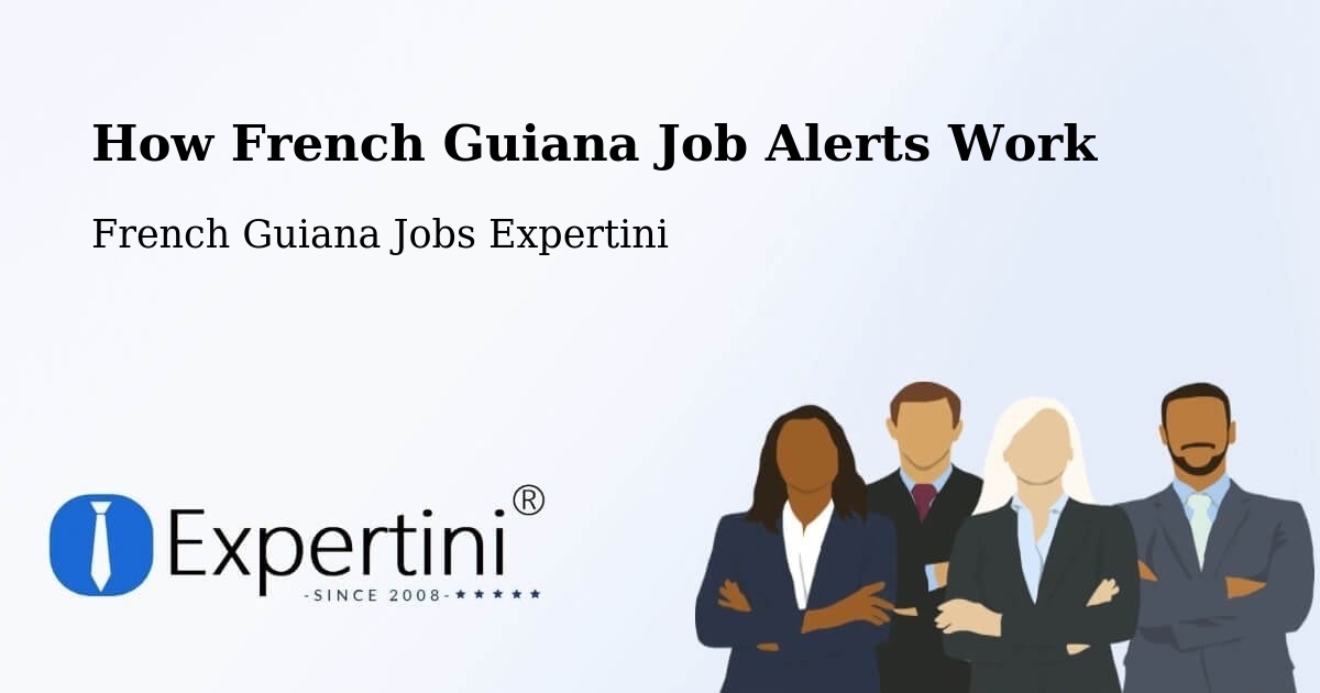 How French Guiana Job Alerts Work - French Guiana Jobs Expertini