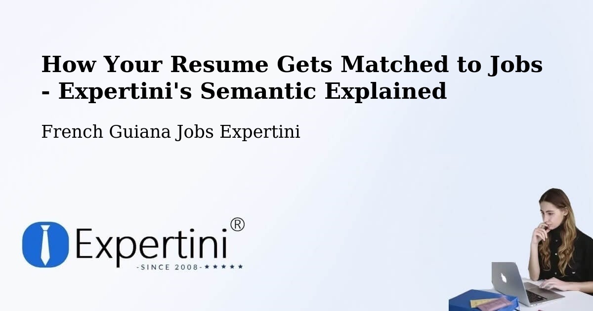 How Your Resume Gets Matched to Jobs - Expertini's Semantic Explained - French Guiana Jobs Expertini