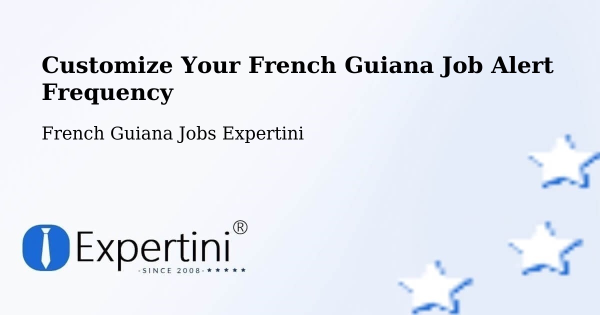 Customize Your French Guiana Job Alert Frequency - French Guiana Jobs Expertini