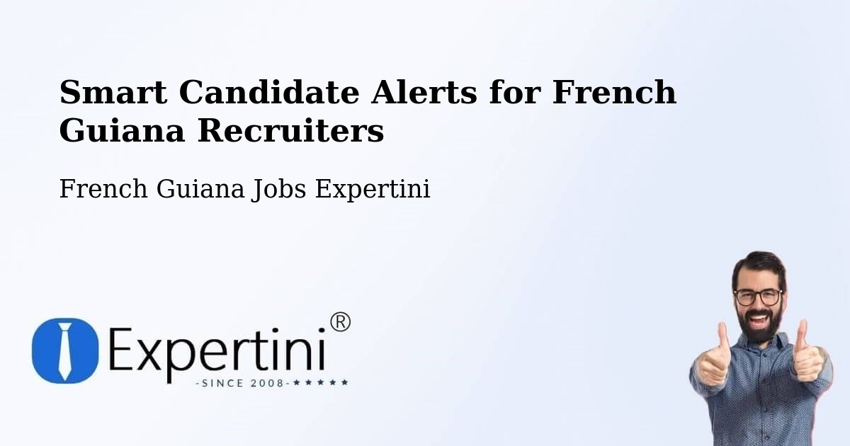 Smart Candidate Alerts for French Guiana Recruiters - French Guiana Jobs Expertini