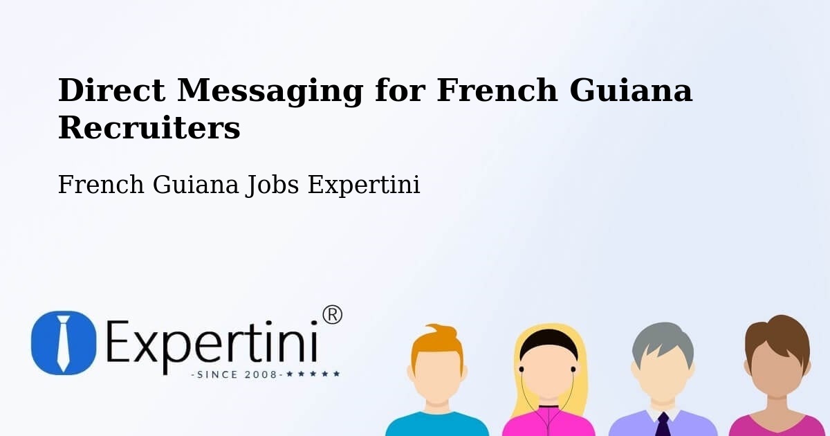 Direct Messaging for French Guiana Recruiters - French Guiana Jobs Expertini