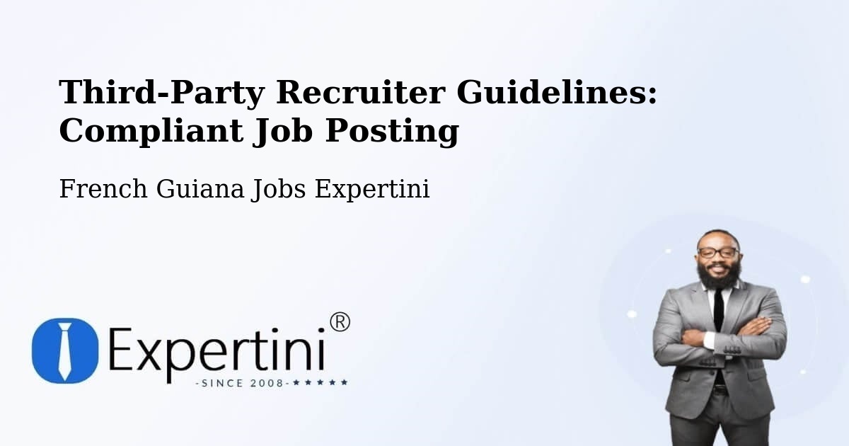 Third-Party Recruiter Guidelines: Compliant Job Posting - French Guiana Jobs Expertini