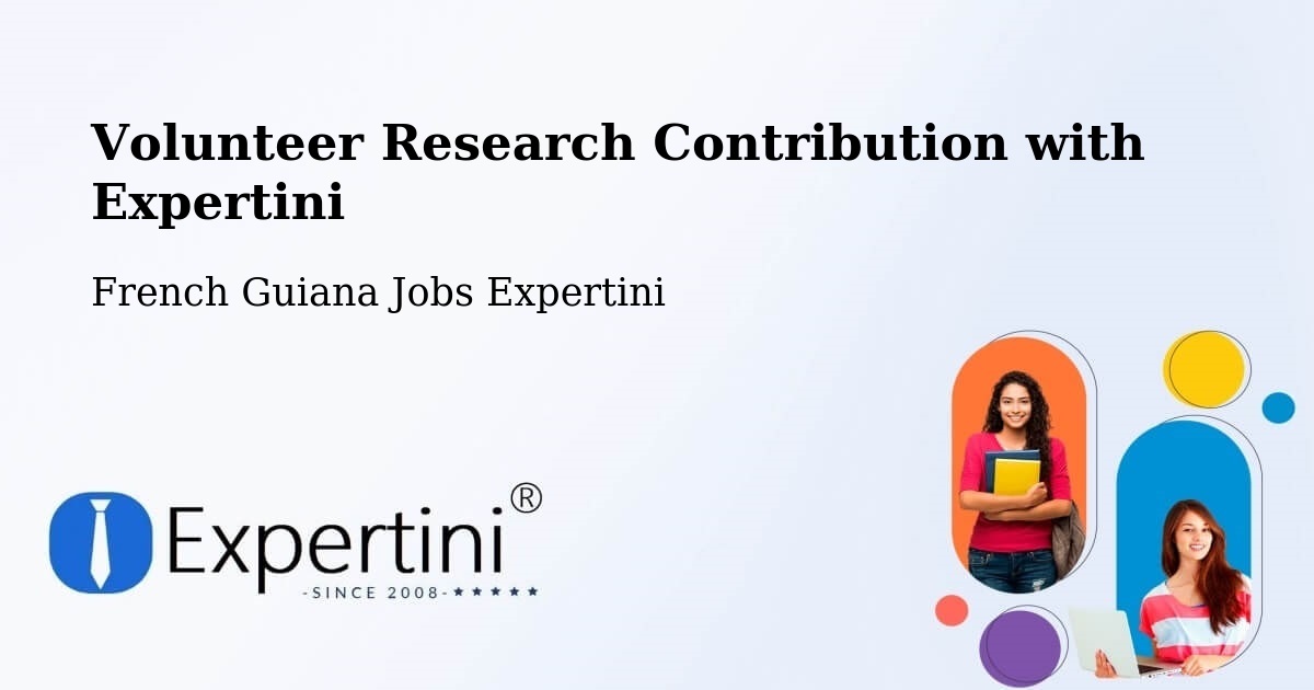 Volunteer Research Contribution Program – French Guiana - French Guiana Jobs Expertini